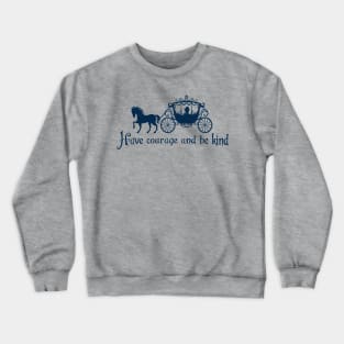 Have courage and be kind Crewneck Sweatshirt